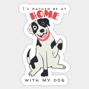 I'd rather be at home with my dog. Sticker